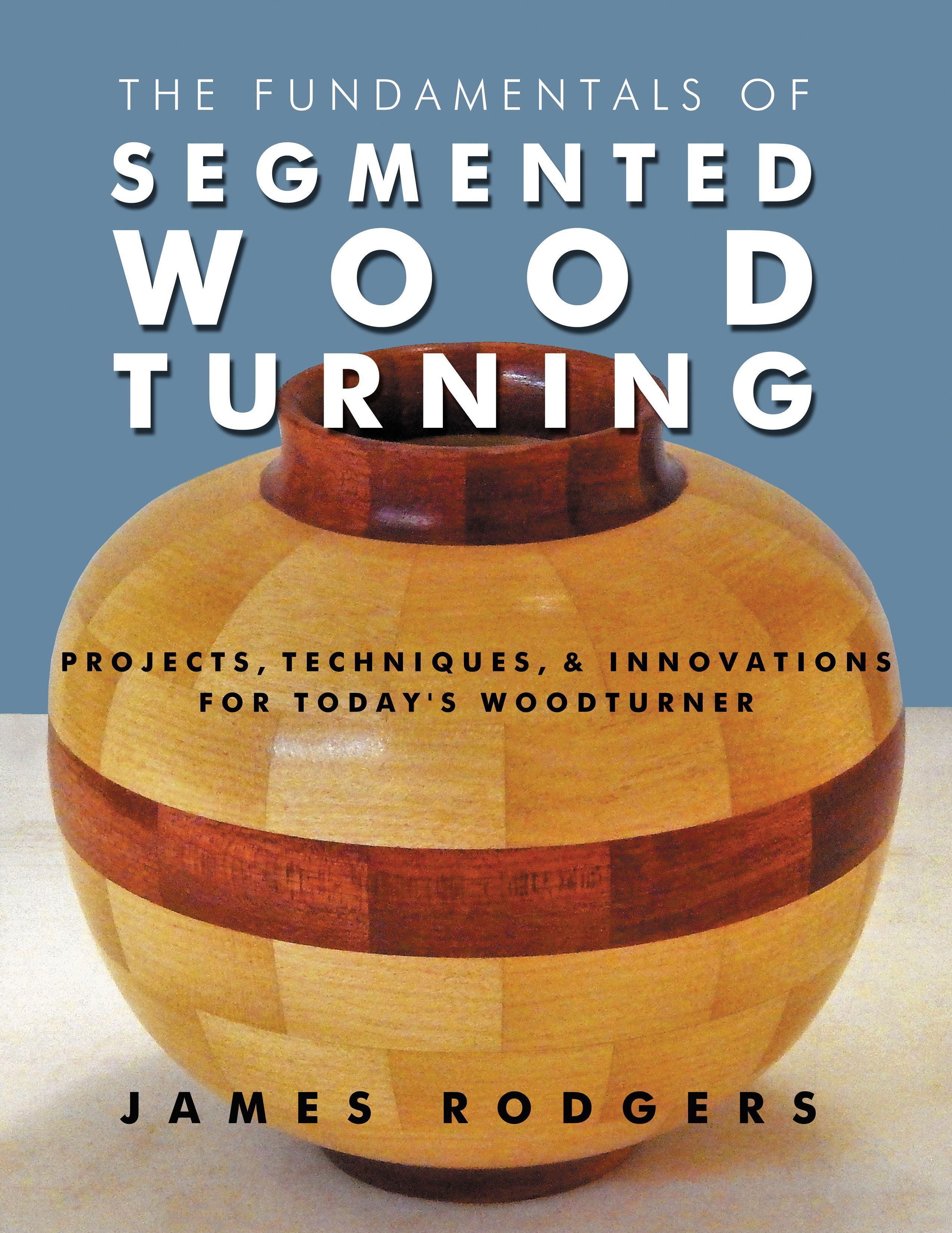 Vorderes Coverbild The Fundamentals of Segmented Woodturning