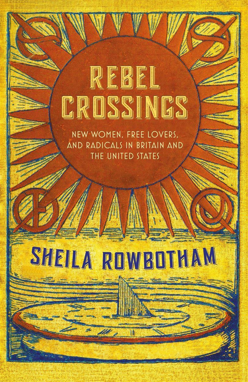 Vorderes Coverbild Rebel Crossings: New Women, Free Lovers and Radicals in Britain and the United States