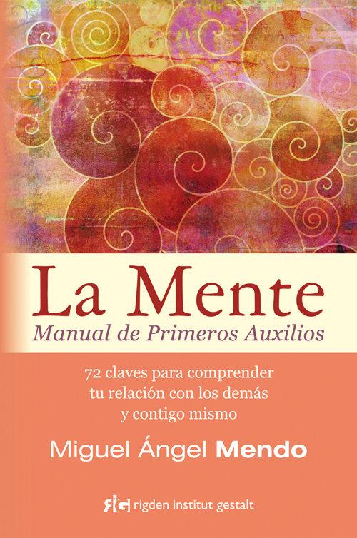 Vorderes Coverbild La mente : manual de primeros auxilios : 72 claves para comprender tu relación con los demás y contigo mismo