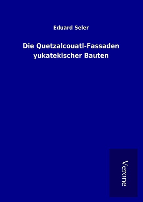 Vorderes Coverbild Die Quetzalcouatl-Fassaden yukatekischer Bauten
