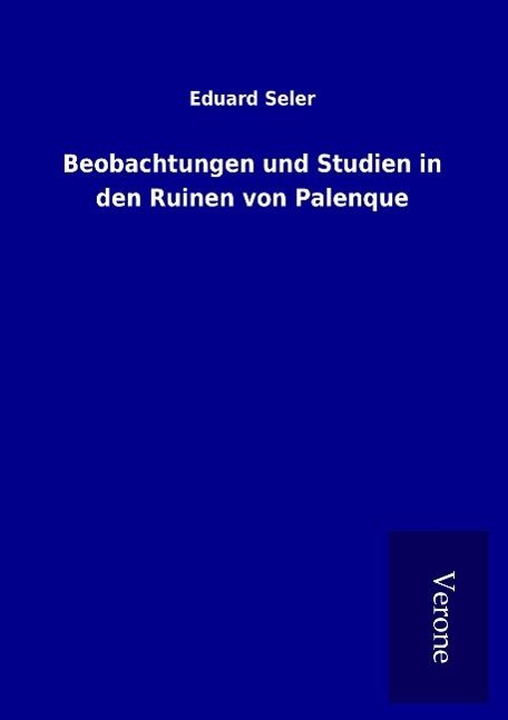 Vorderes Coverbild Beobachtungen und Studien in den Ruinen von Palenque