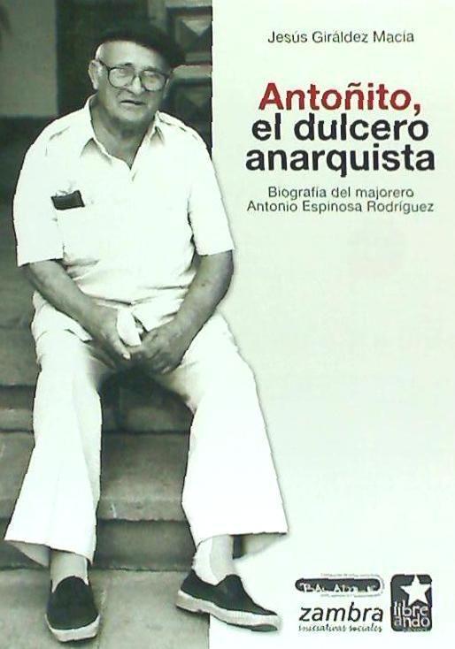 Vorderes Coverbild Antoñito, el dulcero anarquista : biografia del majorero Antonio Espinosa Rodríguez