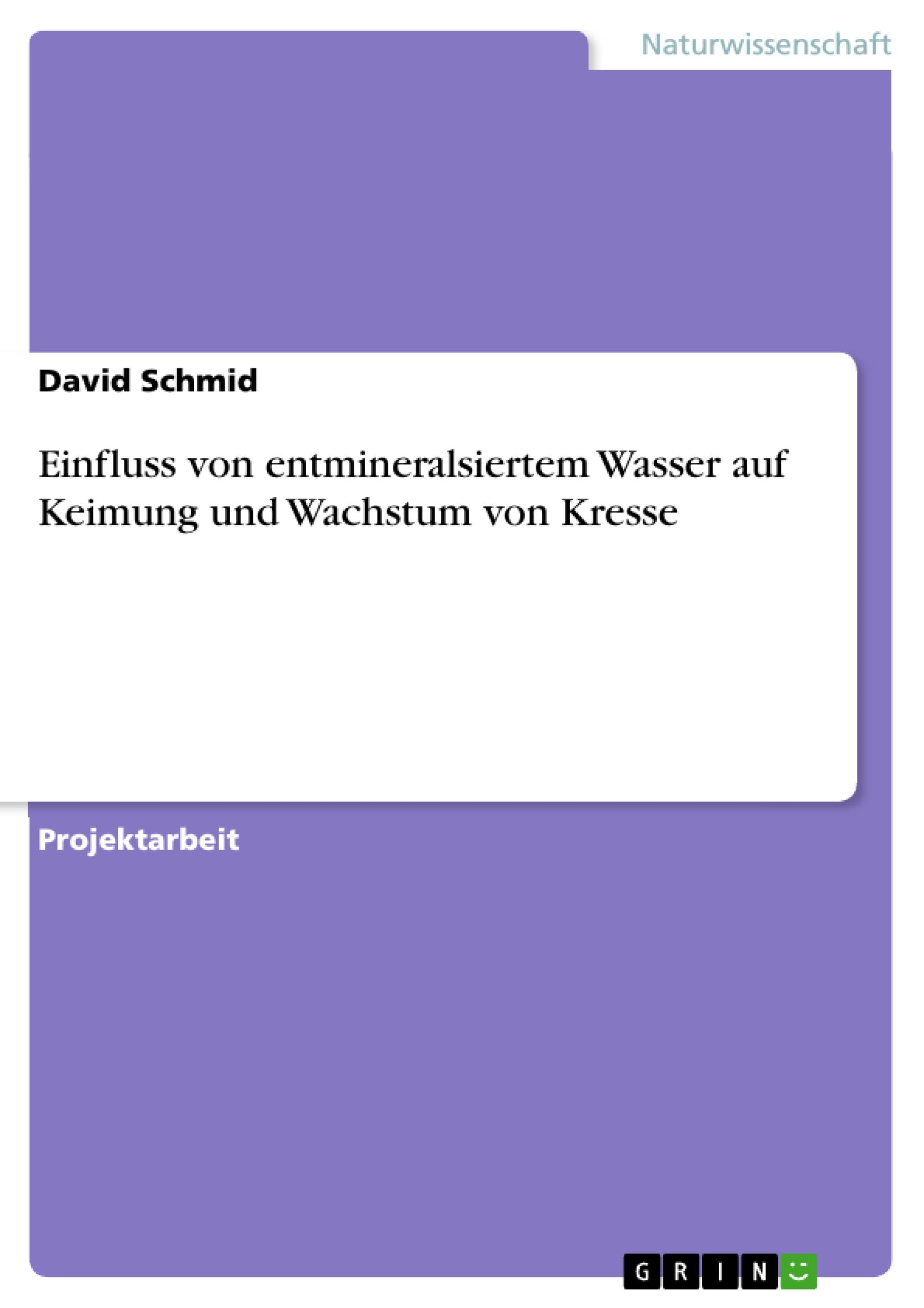 Vorderes Coverbild Einfluss von entmineralsiertem Wasser auf Keimung und Wachstum von Kresse