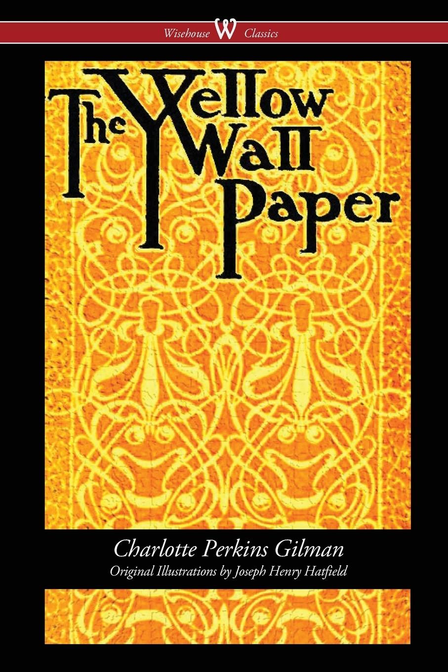 Vorderes Coverbild The Yellow Wallpaper (Wisehouse Classics - First 1892 Edition, with the Original Illustrations by Joseph Henry Hatfield)