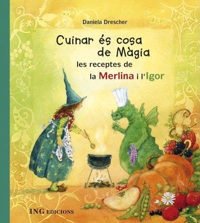 Vorderes Coverbild Cuinar és cosa de màgia. Les receptes de la Merlina i l'Igor