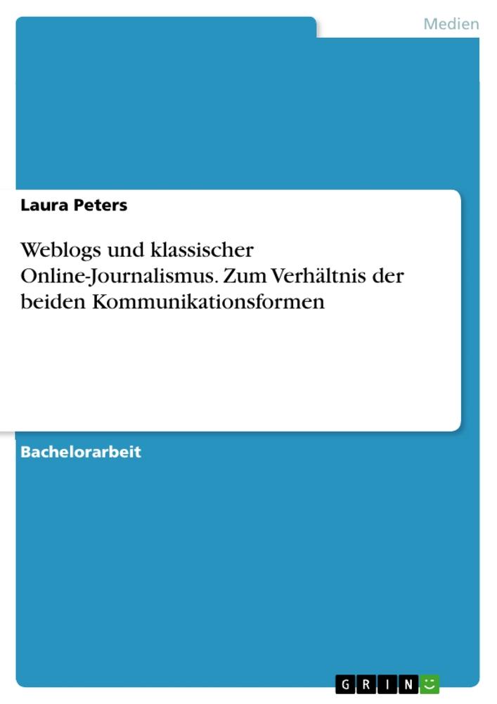 Vorderes Coverbild Weblogs und klassischer Online-Journalismus. Zum Verhältnis der beiden Kommunikationsformen