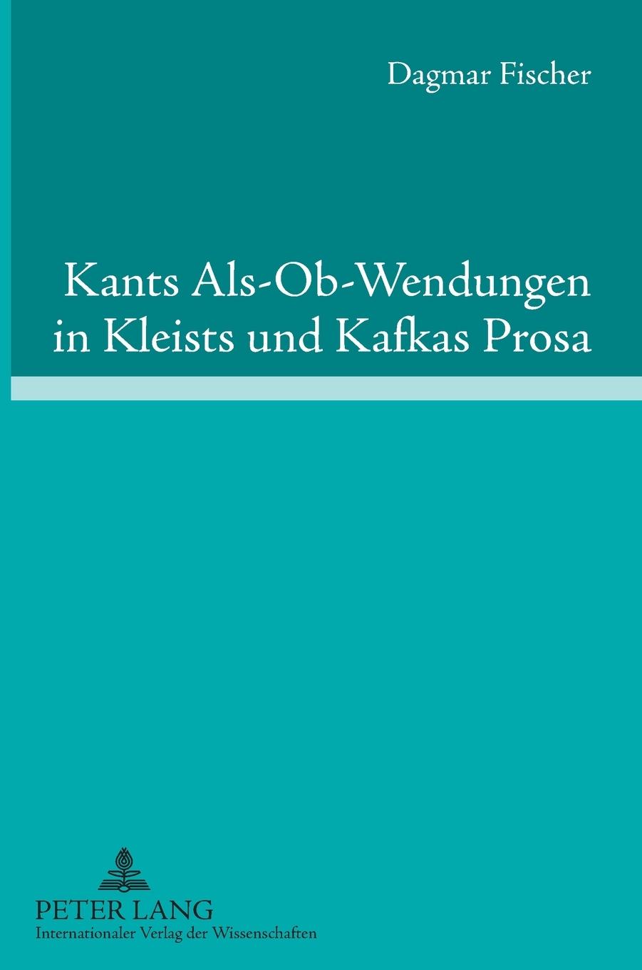 Vorderes Coverbild Kants Als-Ob-Wendungen in Kleists und Kafkas Prosa