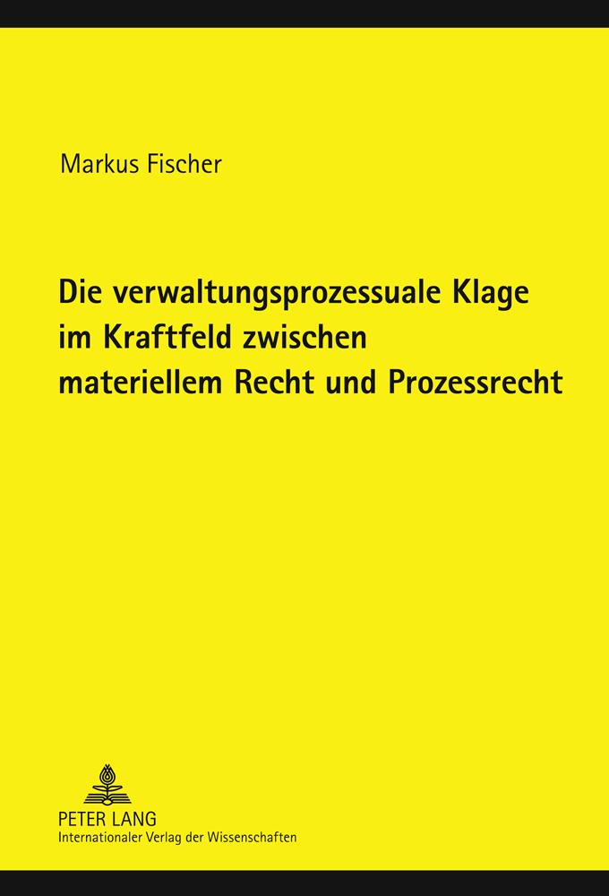 Vorderes Coverbild Die verwaltungsprozessuale Klage im Kraftfeld zwischen materiellem Recht und Prozessrecht