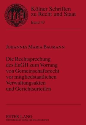 Vorderes Coverbild Die Rechtsprechung des EuGH zum Vorrang von Gemeinschaftsrecht vor mitgliedstaatlichen Verwaltungsakten und Gerichtsurteilen