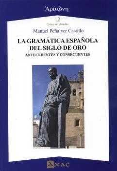 Vorderes Coverbild La gramática española del Siglo de Oro : antecedentes y consecuentes