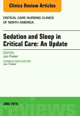 Vorderes Coverbild Sedation and Sleep in Critical Care: An Update, an Issue of Critical Care Nursing Clinics