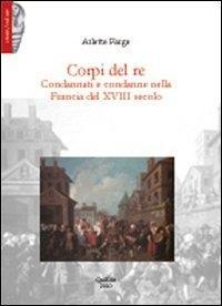 Vorderes Coverbild Corpi del re. Condannati e condanne nella Francia del XVIII secolo