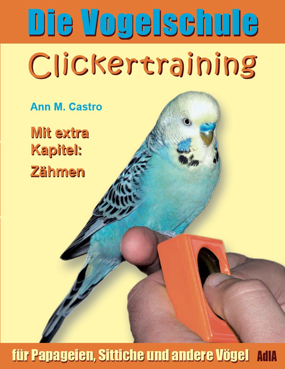 Vorderes Coverbild Die Vogelschule. Clickertraining für Papageien, Sittiche und andere Vögel