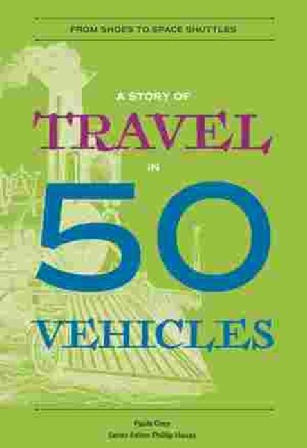 Vorderes Coverbild A Story of Travel in 50 Vehicles: From Shoes to Space Shuttles
