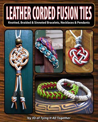 Vorderes Coverbild Leather Corded Fusion Ties: Knotted, Braided & Sinneted Bracelets, Necklaces & Pendants