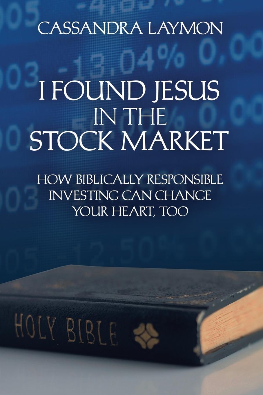 Vorderes Coverbild I Found Jesus in the Stock Market How Biblically Responsible Investing Can Change Your Heart, Too
