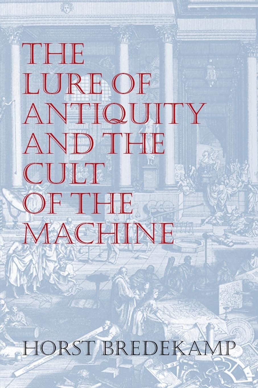 Vorderes Coverbild The Lure of Antiquity and the Cult of the Machine