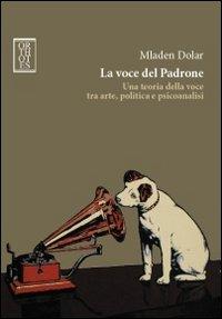 Vorderes Coverbild La voce del padrone. Una teoria della voce tra arte, politica e psicoanalisi