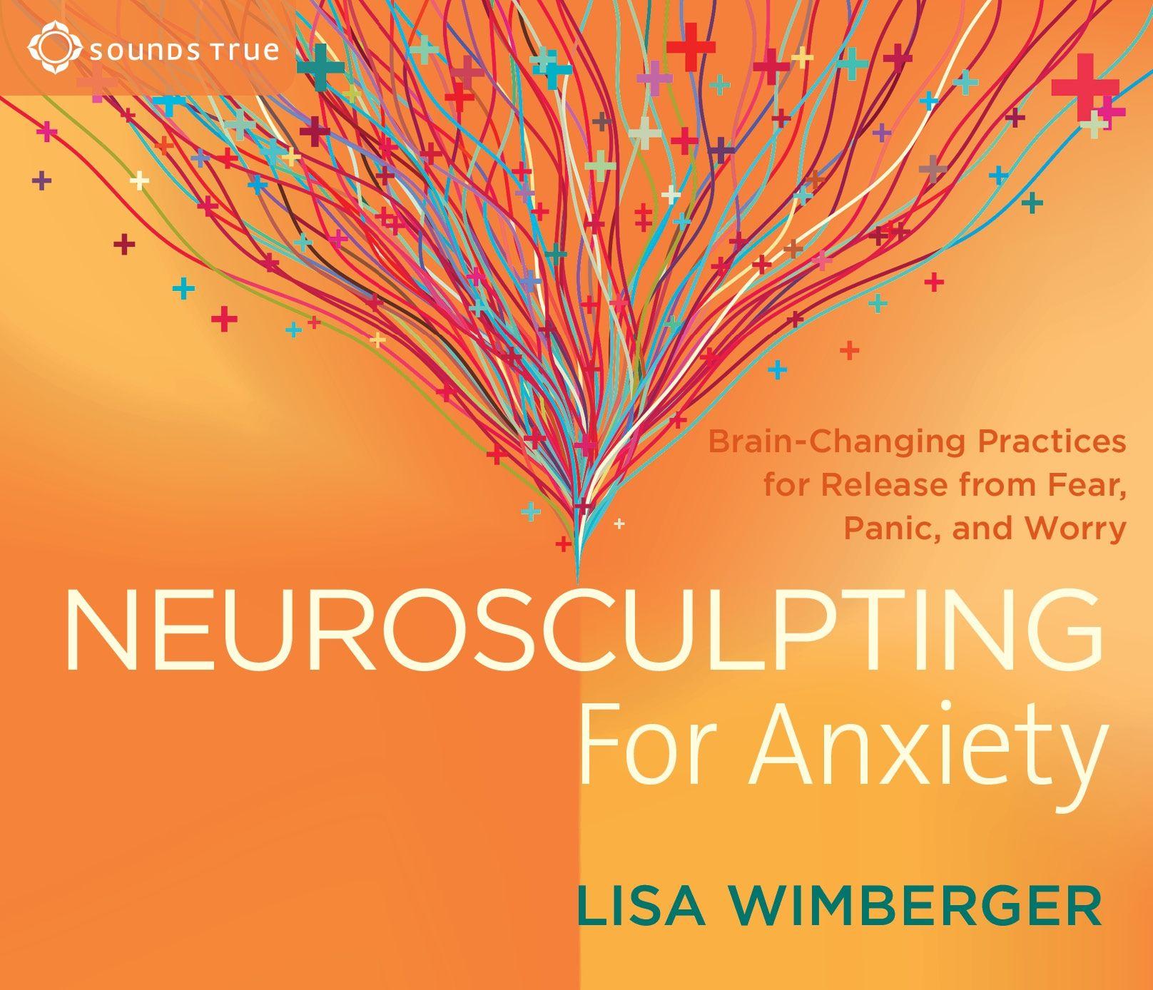 Vorderes Coverbild Neurosculpting for Anxiety: Brain-Changing Practices for Release from Fear, Panic, and Worry