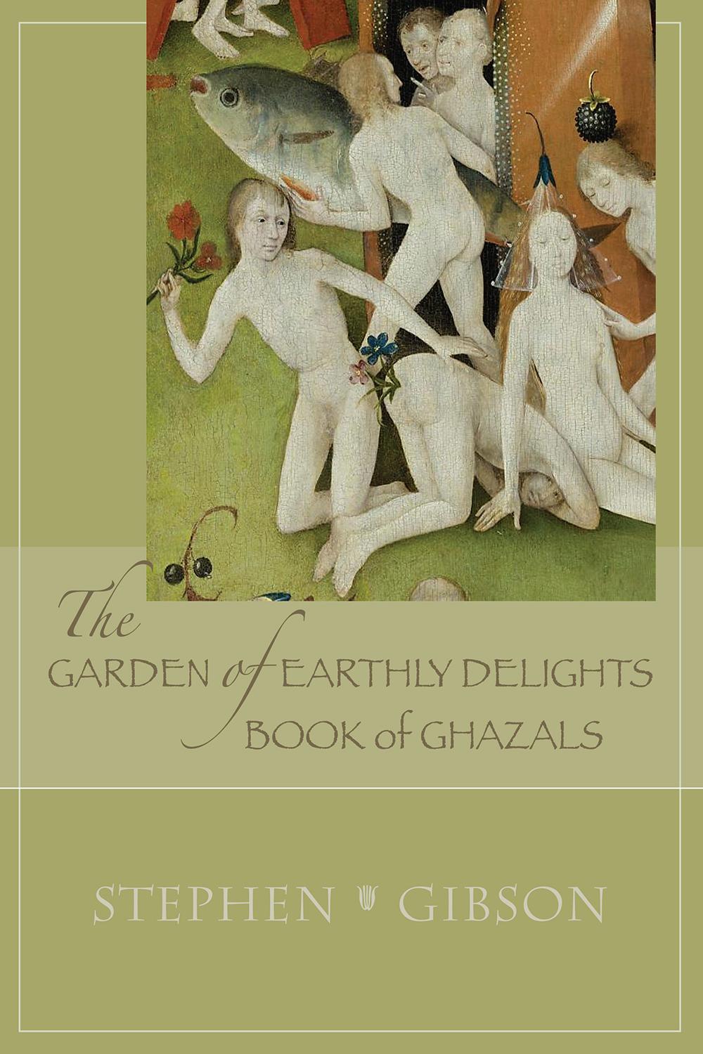 Vorderes Coverbild The Garden of Earthly Delights: Book of Ghazals