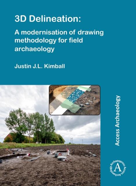 Vorderes Coverbild 3D Delineation: A modernisation of drawing methodology for field archaeology