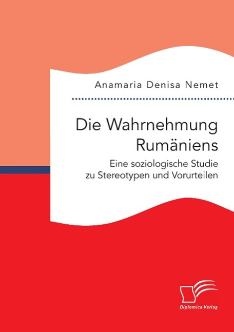 Vorderes Coverbild Die Wahrnehmung Rumäniens. Eine soziologische Studie zu Stereotypen und Vorurteilen