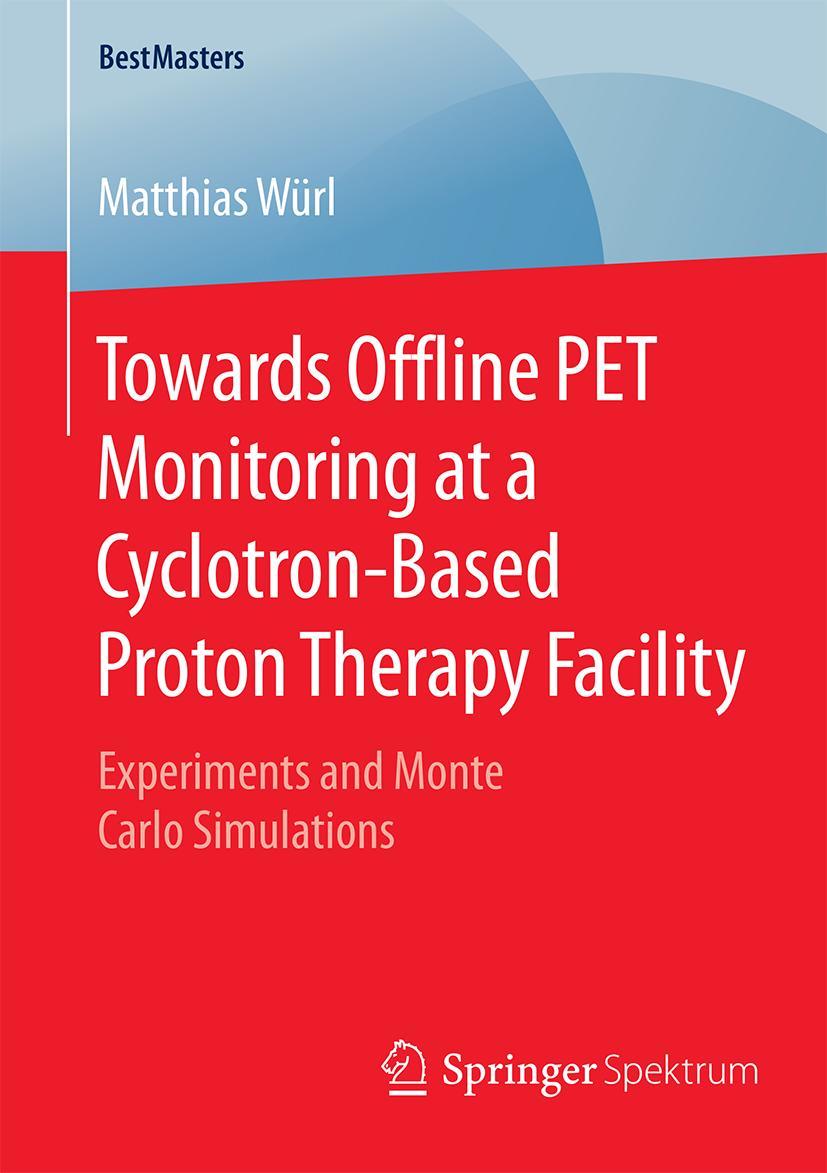 Vorderes Coverbild Towards Offline PET Monitoring at a Cyclotron-Based Proton Therapy Facility