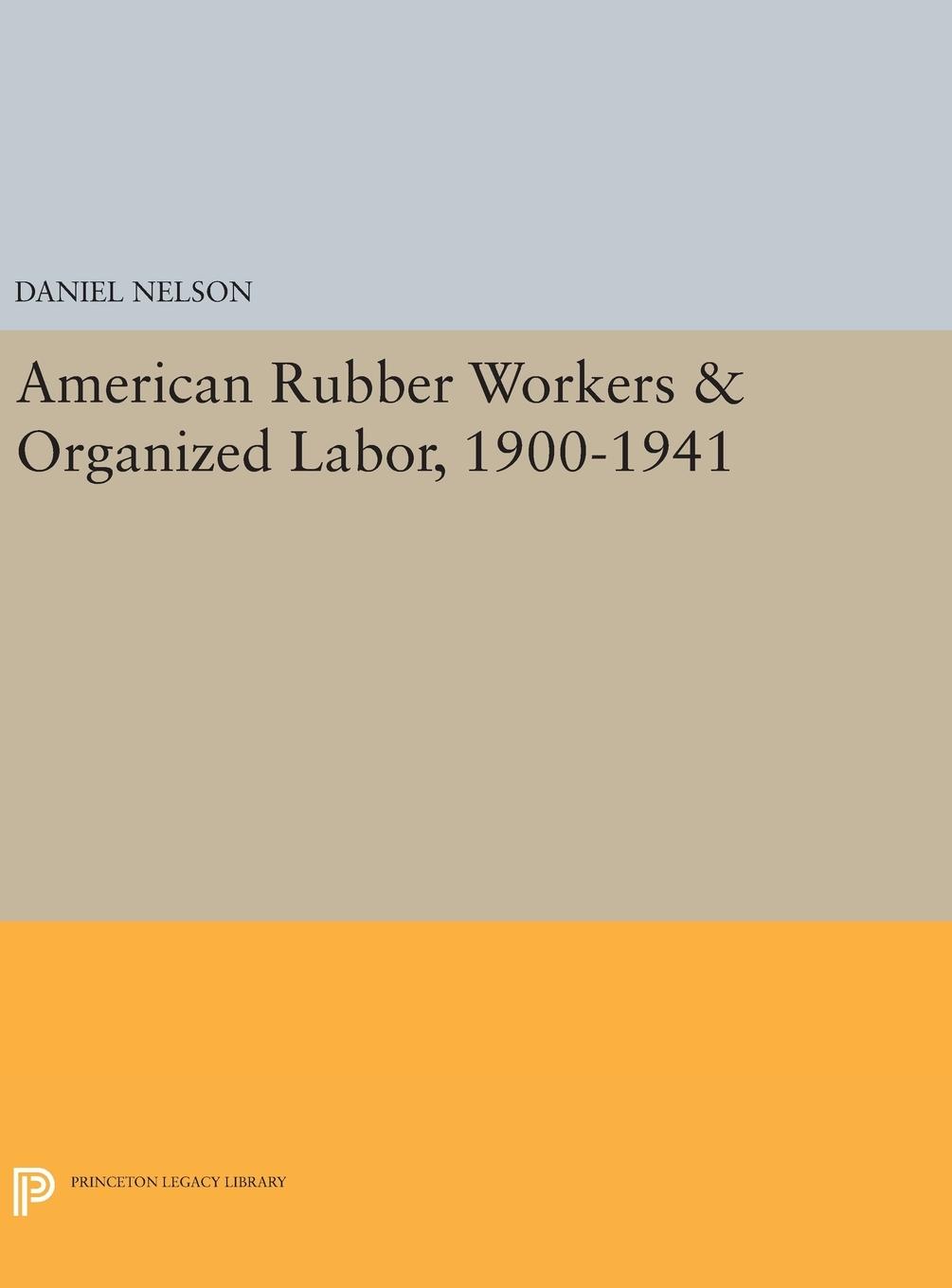 Vorderes Coverbild American Rubber Workers & Organized Labor, 1900-1941