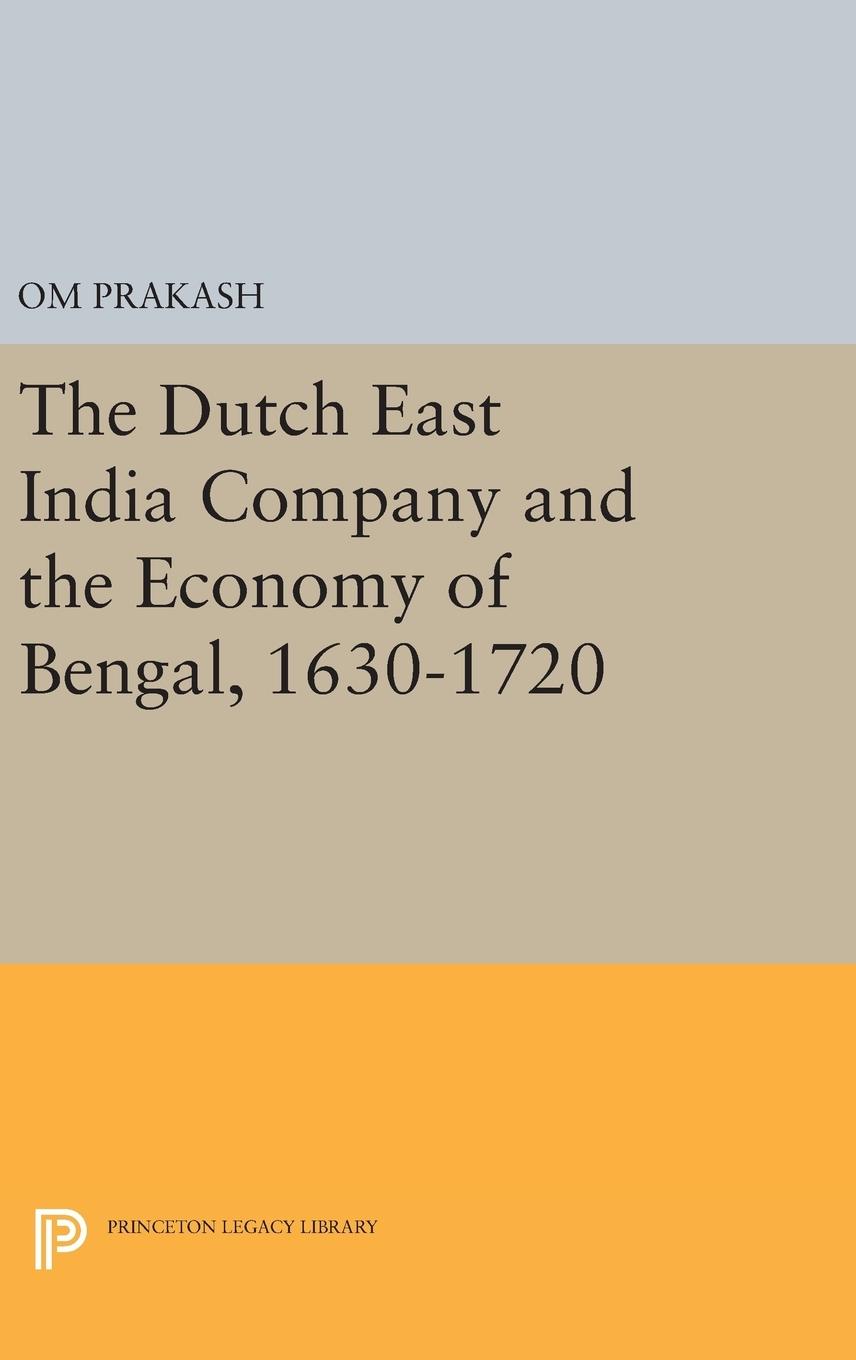 Vorderes Coverbild The Dutch East India Company and the Economy of Bengal, 1630-1720