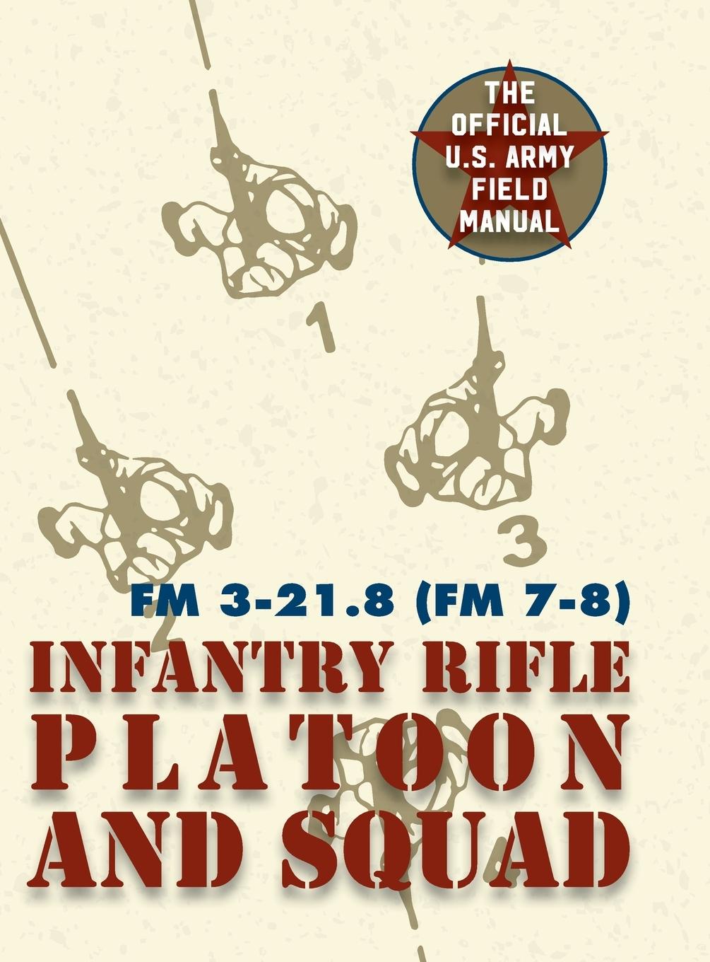 Vorderes Coverbild Field Manual FM 3-21.8 (FM 7-8) The Infantry Rifle Platoon and Squad March 2007