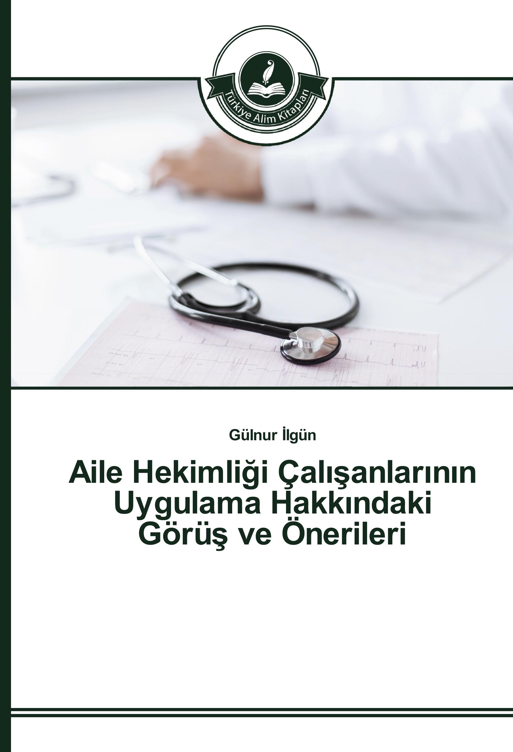 Vorderes Coverbild Aile Hekimli¿i Çal¿¿anlar¿n¿n Uygulama Hakk¿ndaki Görü¿ ve Önerileri