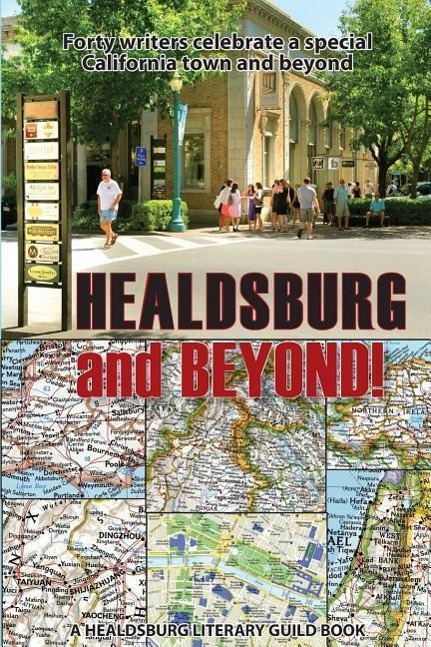 Vorderes Coverbild Healdsburg and Beyond!: Forty Writers Celebrate a Special California Town and Beyond