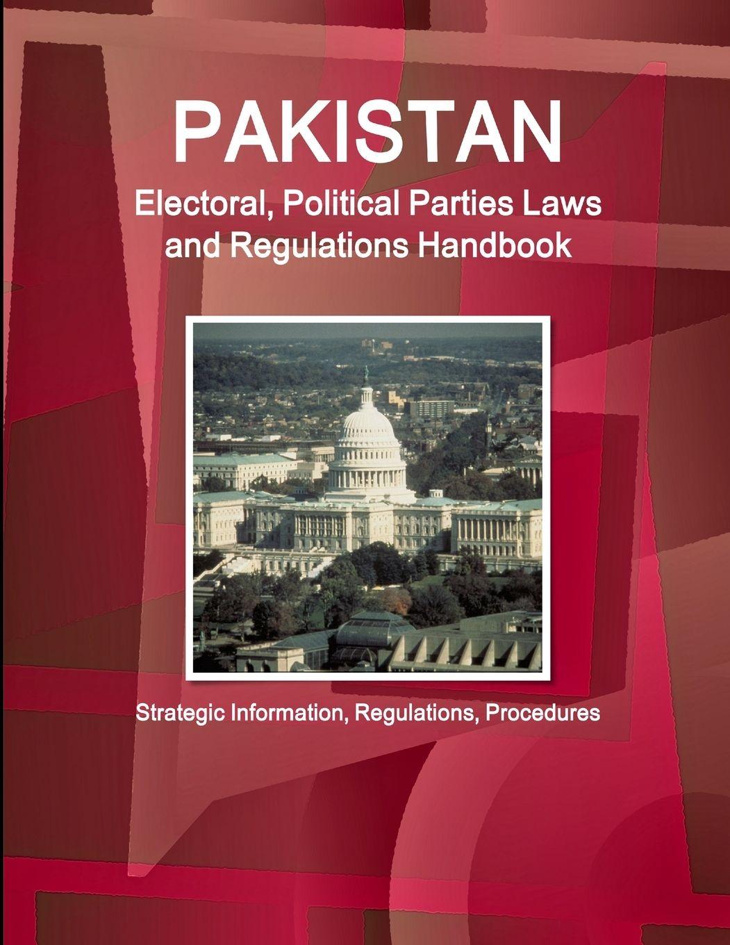 Vorderes Coverbild Pakistan Electoral, Political Parties Laws and Regulations Handbook - Strategic Information, Regulations, Procedures