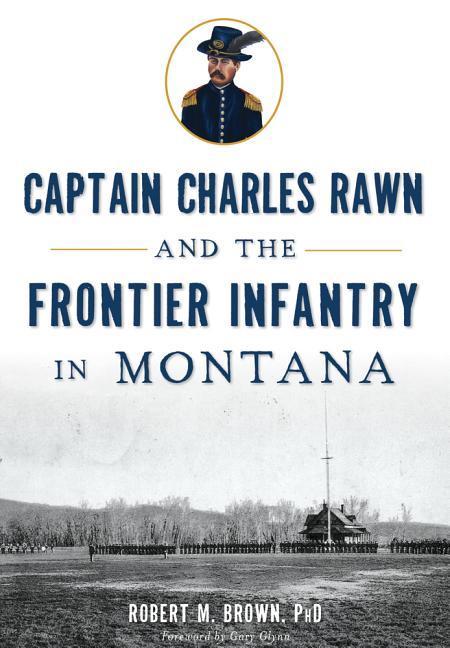 Vorderes Coverbild Captain Charles Rawn and the Frontier Infantry in Montana