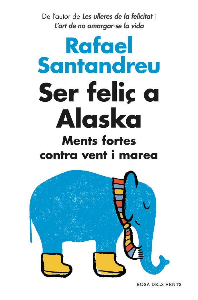 Vorderes Coverbild Ser feliç a Alaska : Ments fortes contra vent i marea