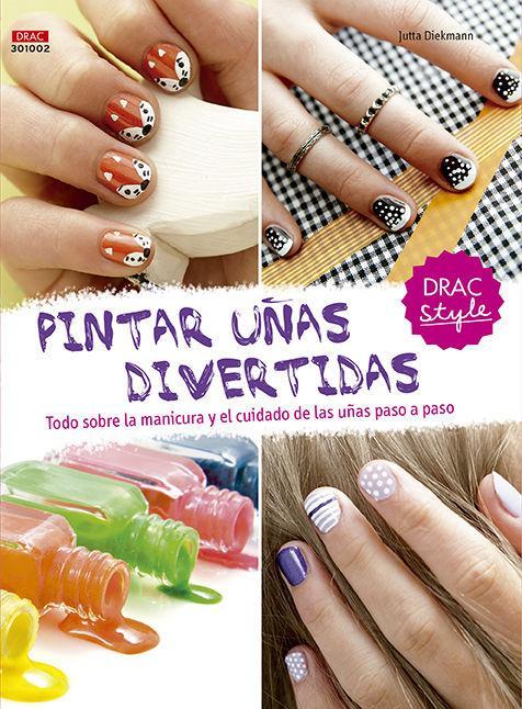 Vorderes Coverbild Pintar uñas divertidas : todo sobre la manicura y el cuidado de las uñas paso a paso