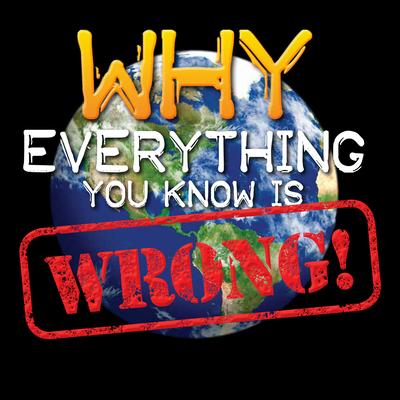 Vorderes Coverbild Why Everything You Know Is Wrong!