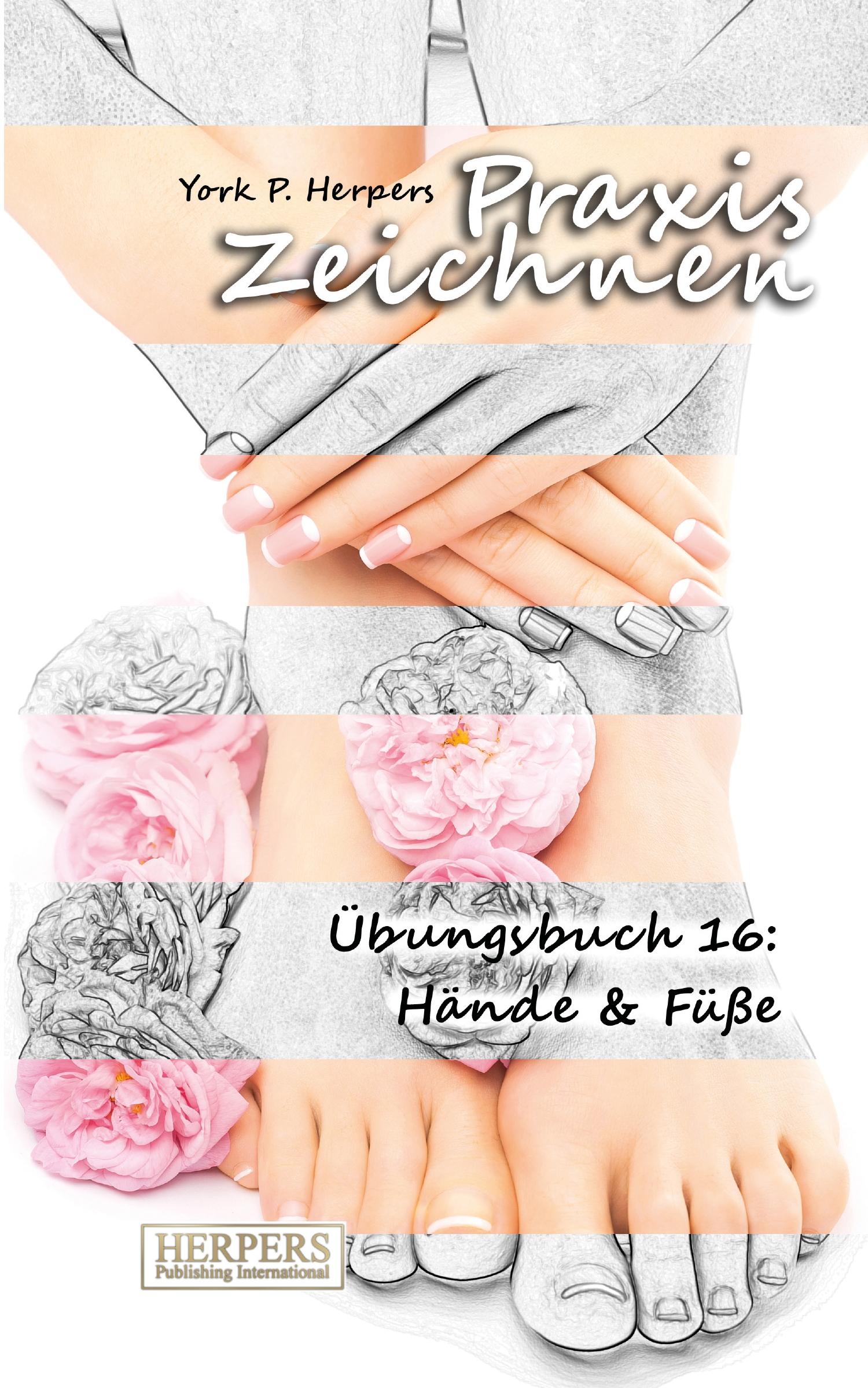 Vorderes Coverbild Praxis Zeichnen - Übungsbuch 16: Hände & Füße