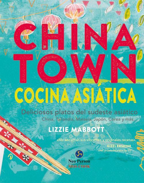 Vorderes Coverbild Chinatown : cocina asiática : deliciosos platos del sudeste asiático : China, Tailandia, Malasia, Japón, Corea y más--