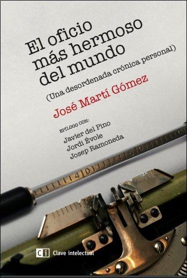 Vorderes Coverbild El oficio más hermoso del mundo : una desordenada crónica personal