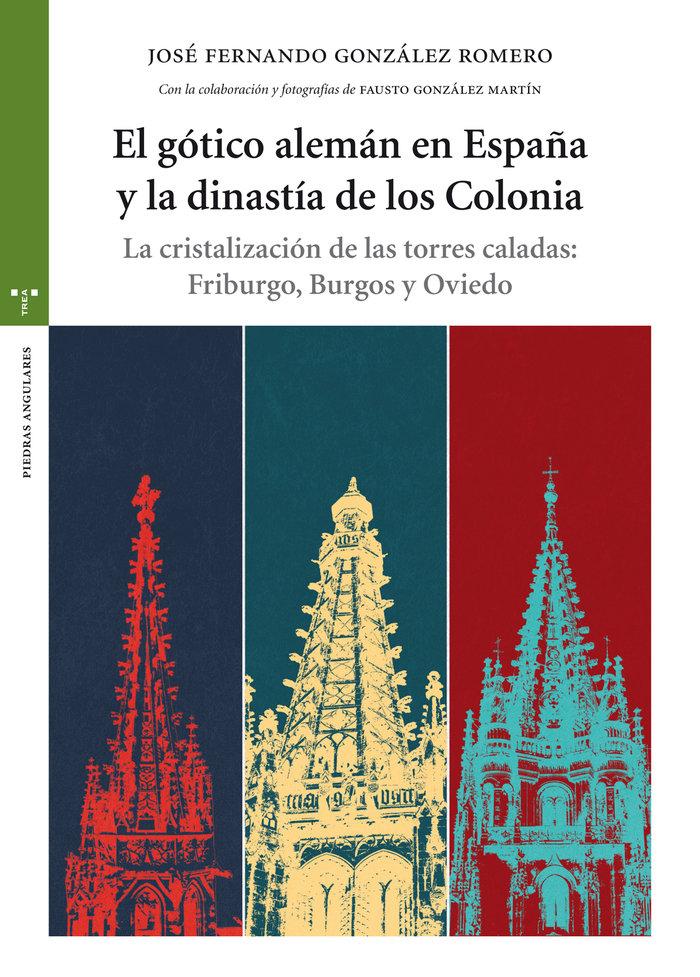 Vorderes Coverbild El gótico alemán en España y la dinastía de los Colonia : la cristalización de las torres caladas : Friburgo, Burgos y Oviedo