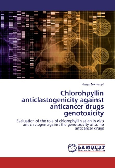 Vorderes Coverbild Chlorohpyllin anticlastogenicity against anticancer drugs genotoxicity
