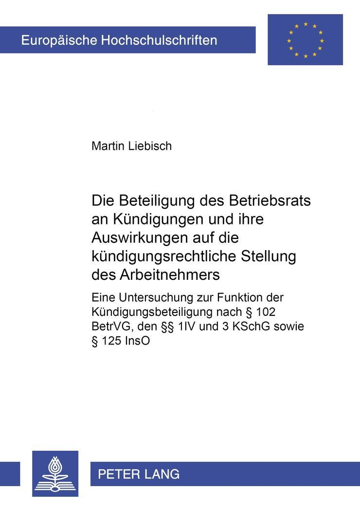 Vorderes Coverbild Die Beteiligung des Betriebsrats an Kündigungen und ihre Auswirkungen auf die kündigungsrechtliche Stellung des Arbeitnehmers