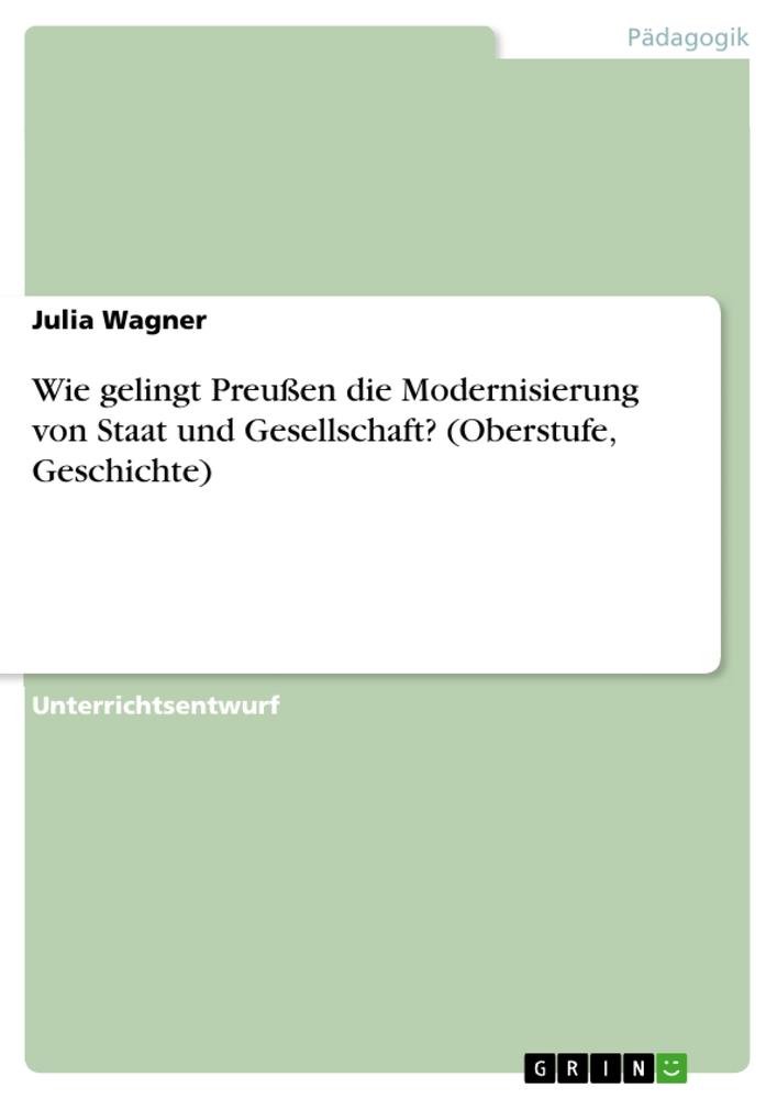Vorderes Coverbild Wie gelingt Preußen die Modernisierung von Staat und Gesellschaft? (Oberstufe, Geschichte)