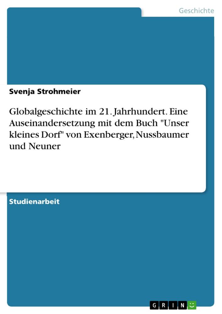 Vorderes Coverbild Globalgeschichte im 21. Jahrhundert. Eine Auseinandersetzung mit dem Buch "Unser kleines Dorf" von Exenberger, Nussbaumer und Neuner