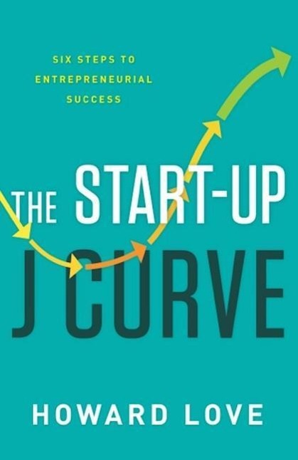 Vorderes Coverbild The Start-Up J Curve: The Six Steps to Entrepreneurial Success