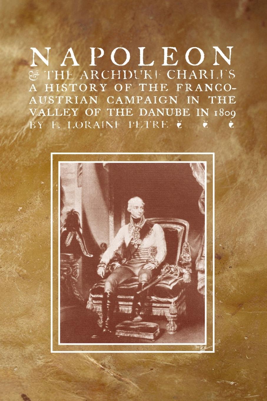 Vorderes Coverbild NAPOLEON & THE ARCHDUKE CHARLESA history of the Franco-Austrian Campaign in the Valley of the Danube in 1819