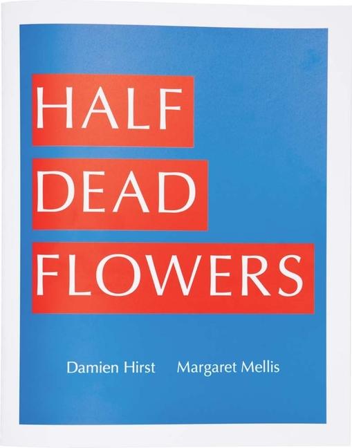 Vorderes Coverbild Damien Hirst & Margaret Mellis: Half Dead Flowers