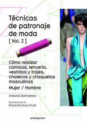 Vorderes Coverbild Técnicas de patronaje de moda 2 : cómo realizar camisas, lencería, vestidos y trajes, chalecos y chaquetas masculinas : mujer-hombre
