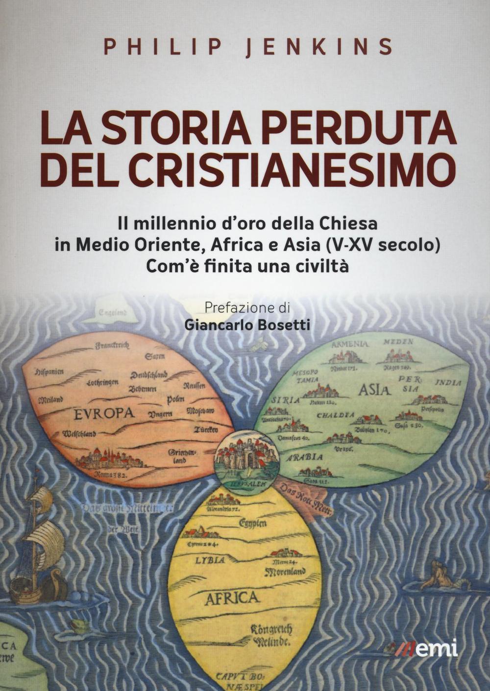Vorderes Coverbild La storia perduta del cristianesimo. Il millennio d'oro della Chiesa in Medio Oriente, Africa e Asia (V-XV sec.). Come è finita una civiltà
